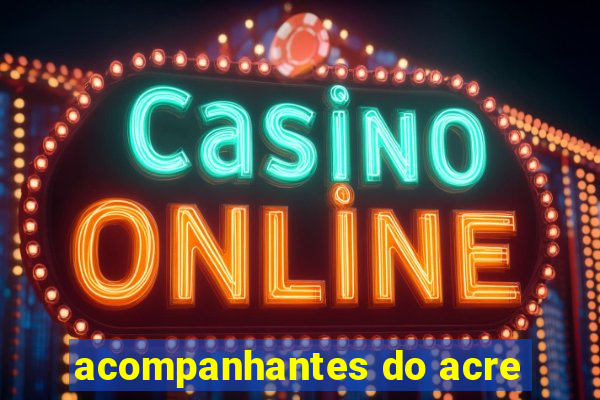 acompanhantes do acre