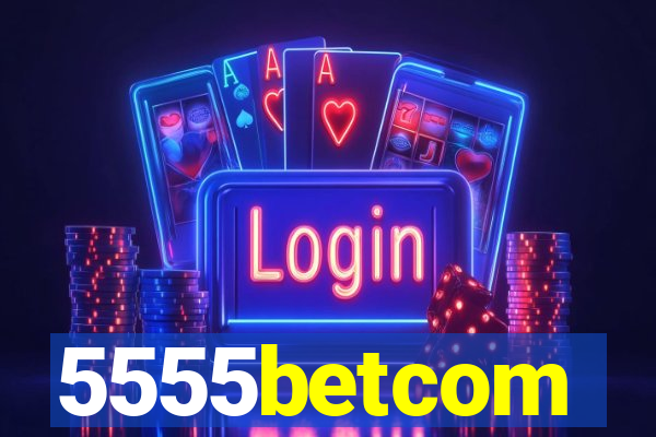 5555betcom