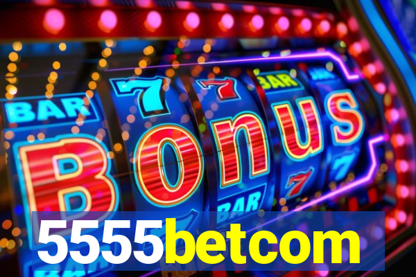 5555betcom