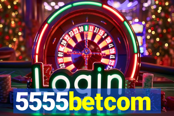 5555betcom