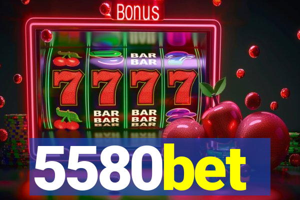 5580bet