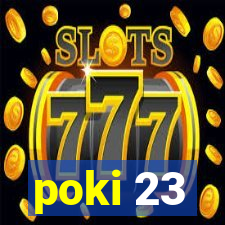 poki 23