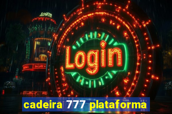 cadeira 777 plataforma