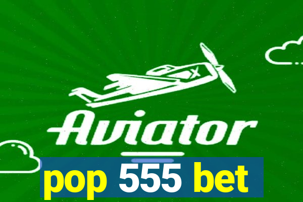 pop 555 bet
