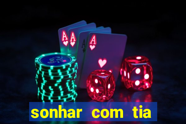 sonhar com tia falecida nÃºmero da sorte