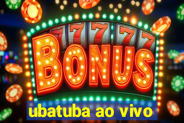ubatuba ao vivo