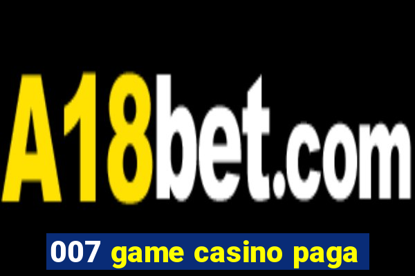 007 game casino paga