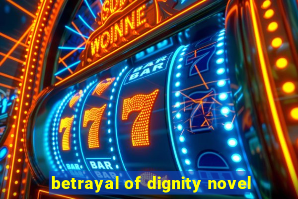betrayal of dignity novel