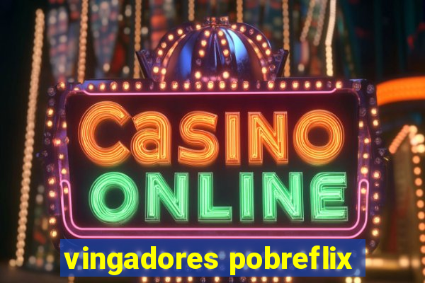 vingadores pobreflix