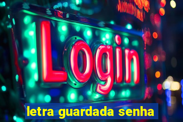 letra guardada senha