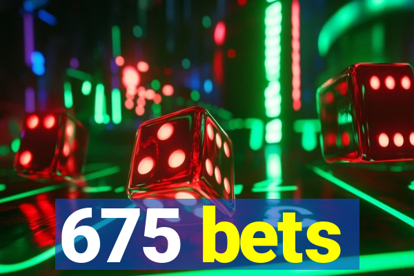 675 bets