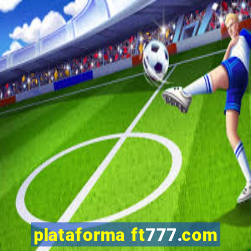 plataforma ft777.com