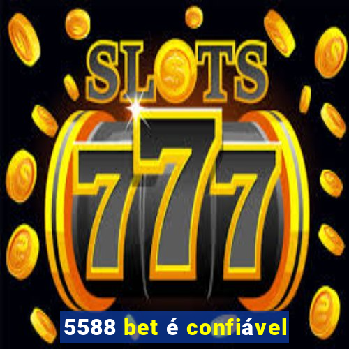 5588 bet Ã© confiÃ¡vel