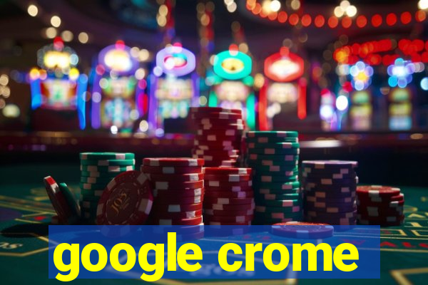 google crome