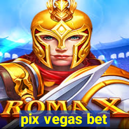 pix vegas bet