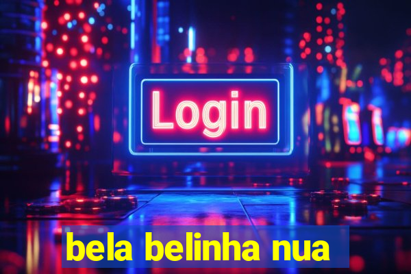 bela belinha nua