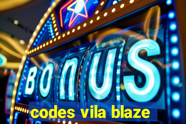 codes vila blaze
