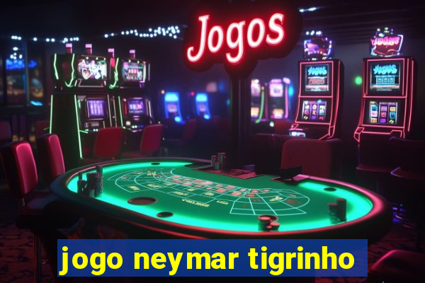 jogo neymar tigrinho