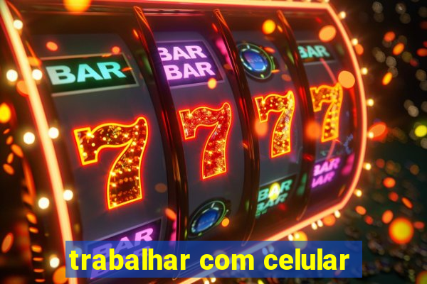 trabalhar com celular