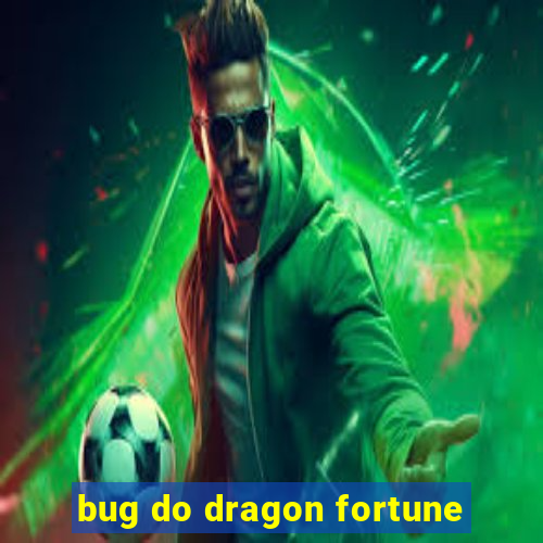 bug do dragon fortune