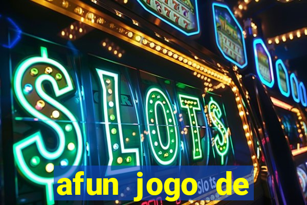 afun jogo de ganhar dinheiro