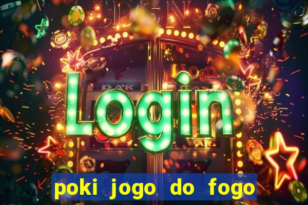 poki jogo do fogo e agua