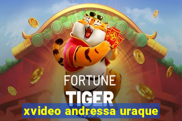 xvideo andressa uraque