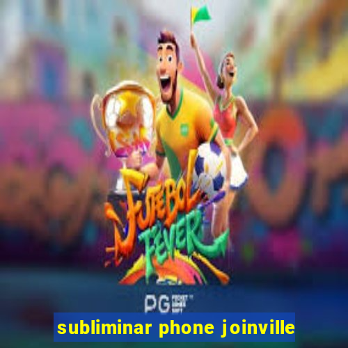 subliminar phone joinville