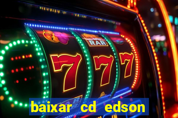 baixar cd edson gomes as melhores