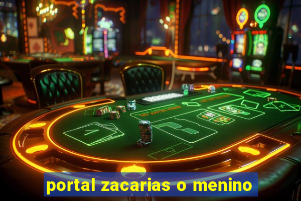 portal zacarias o menino