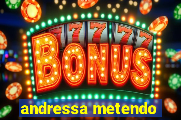 andressa metendo