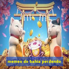 memes do bahia perdendo