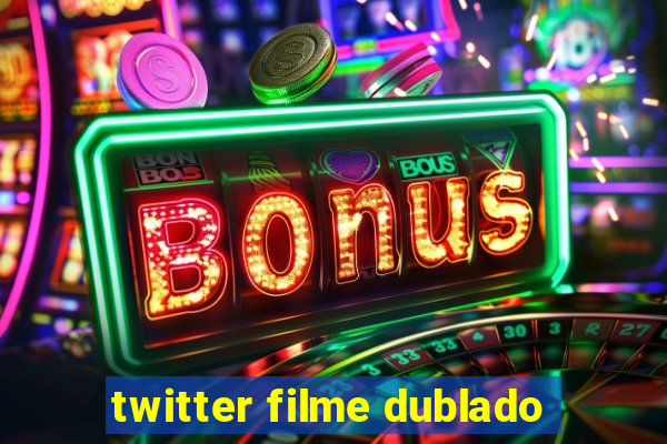 twitter filme dublado