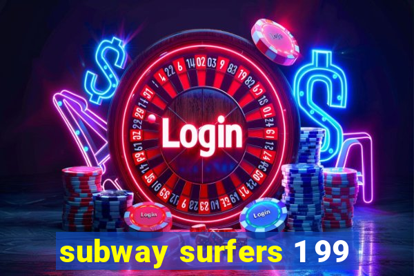subway surfers 1 99