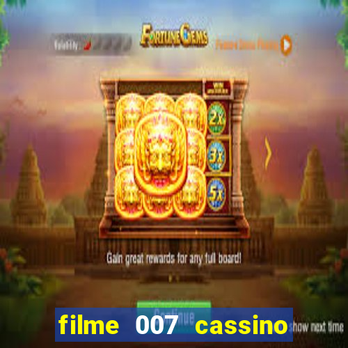 filme 007 cassino royale completo dublado