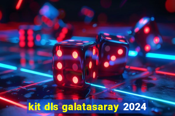 kit dls galatasaray 2024