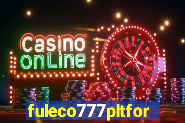 fuleco777pltfor