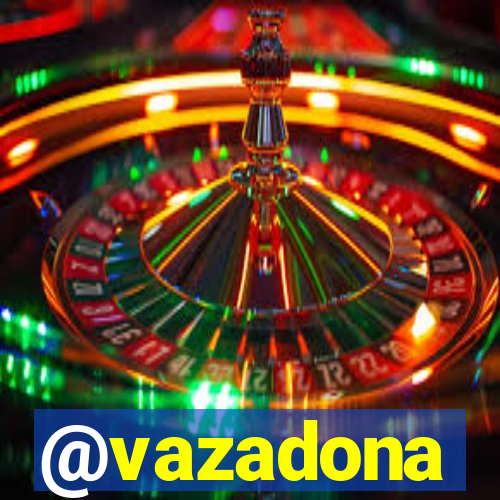 @vazadona