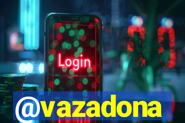 @vazadona