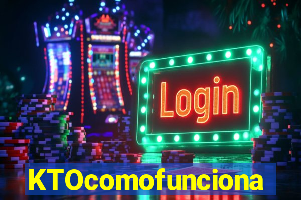 KTOcomofunciona