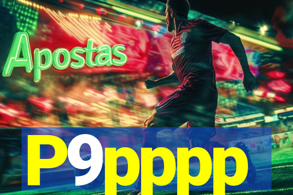 P9pppp