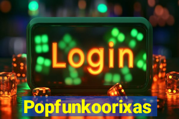 Popfunkoorixas
