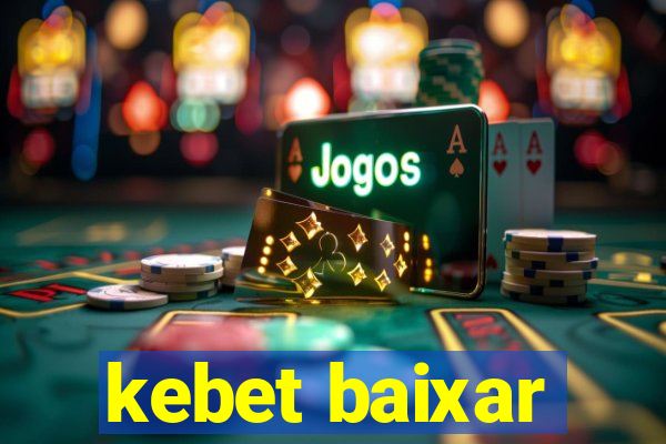kebet baixar