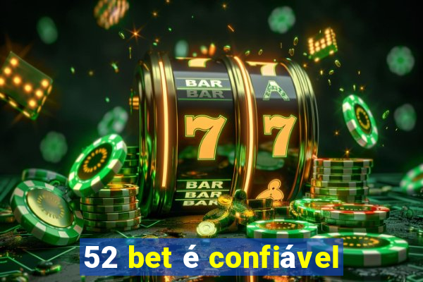 52 bet é confiável