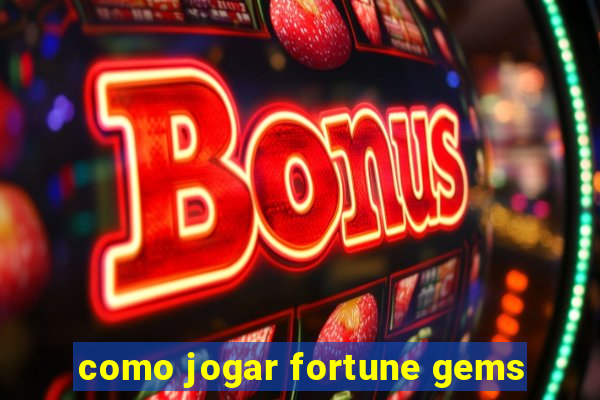 como jogar fortune gems