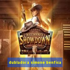 dubladora simone benfica
