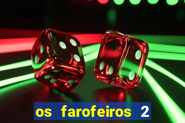 os farofeiros 2 rede canais