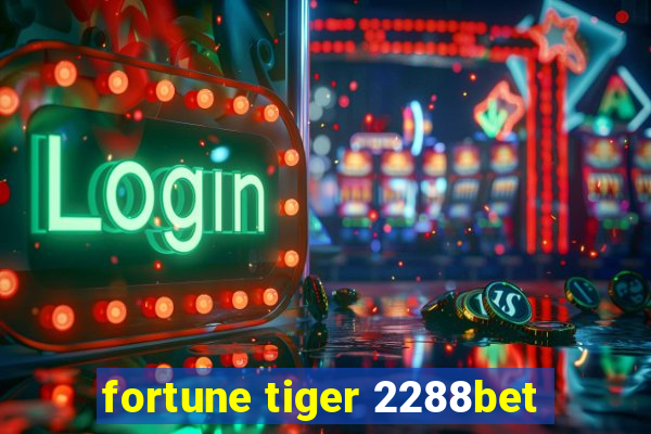 fortune tiger 2288bet