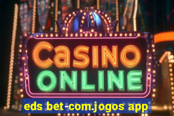 eds bet-com.jogos app