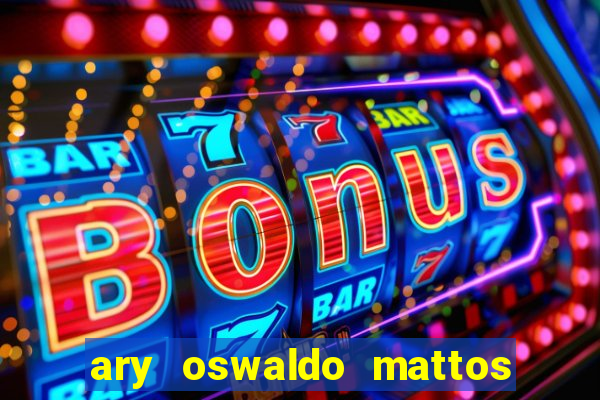 ary oswaldo mattos filho fortuna